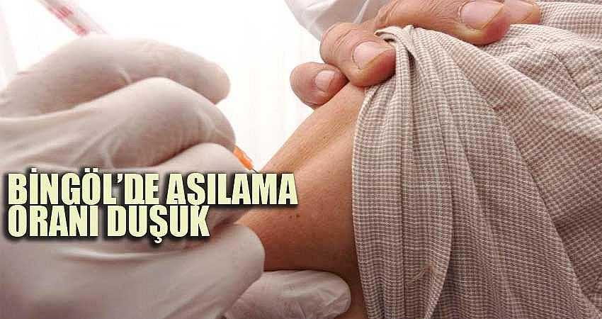 BİNGÖL’DE AŞILAMA ORANI DÜŞÜK