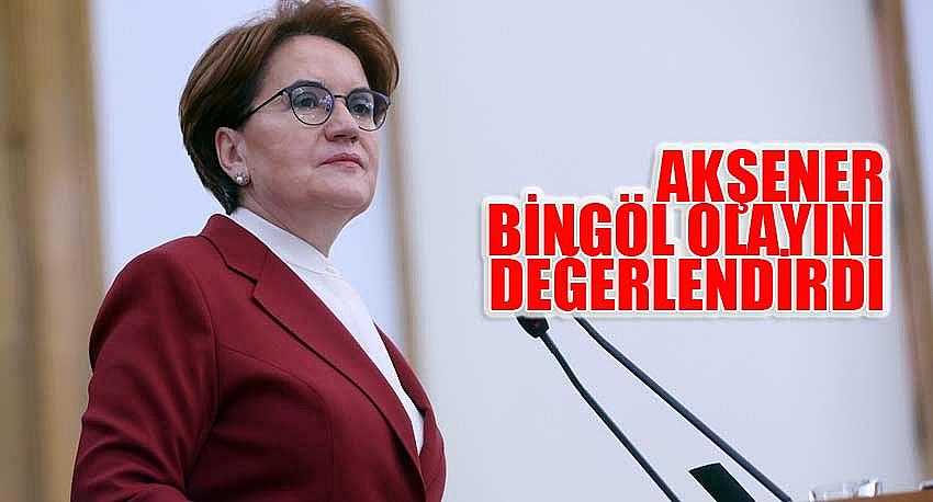 AKŞENER BİNGÖL OLAYINI DEĞERLENDİRDİ